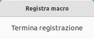 La finestra Registra macro contiene solo il pulsante Termina registrazione. Una volta avviata, la registrazione di macro si può interrompere cliccando l'apposito pulsante