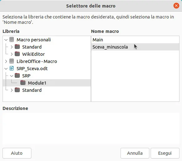 Nella finestra Selettore delle macro c'è a sinistra il riquadro Liberia (per scegliere il luogo in cui è registrata la macro) e a destra il riquadro Nome macro (per scegliere la macro da eseguire). Grazie al pannello con le ramificazioni è semplice scegliere la macro da eseguire