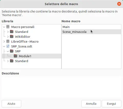 Nella finestra Selettore delle macro c'è a sinistra il riquadro Liberia (per scegliere il luogo in cui è registrata la macro) e a destra il riquadro Nome macro (per scegliere la macro da eseguire). Grazie al pannello con le ramificazioni è semplice scegliere la macro da eseguire